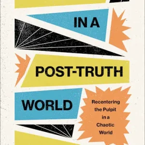 Preaching in a Post-Truth World Limited Edition