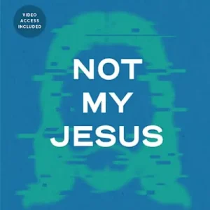 Not My Jesus - Teen Bible Study Book with Video Access Top Rated