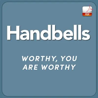 Worthy, You Are Worthy - Downloadable Handbell Arrangement Don’t Miss Out