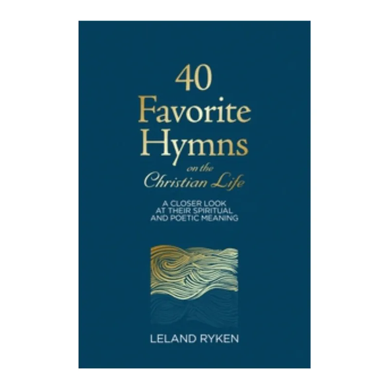 40 Favorite Hymns of the Christian Life (Leland Ryken) Top Rated