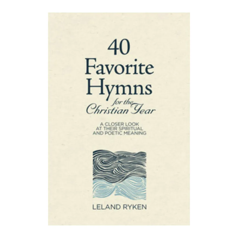 Weekend Sale 40 Favorite Hymns of the Christian Year (Leland Ryken)