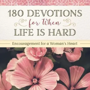 180 Devotions for When Life Is Hard While Supplies Last