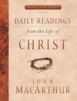 Daily Readings from the Life of Christ, Vol 1 (John MacArthur) Get Yours