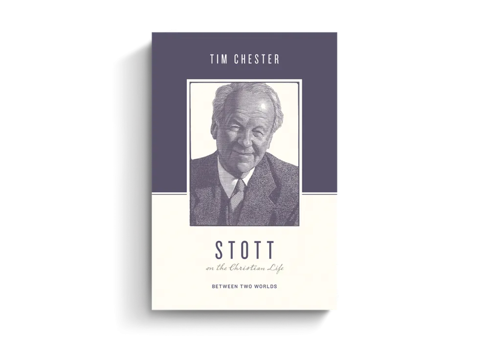 Best Choice Stott on the Christian Life: Between Two Worlds (Tim Chester)