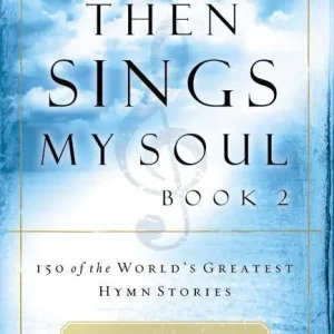 Then Sings My Soul, Book 2: 150 of the World’s Greatest Hymn Stories (Robert J. Morgan) Hot Picks