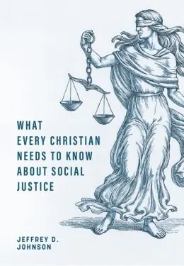 What Every Christian Needs to Know About Social Justice (Jeffrey D. Johnson) Best Choice