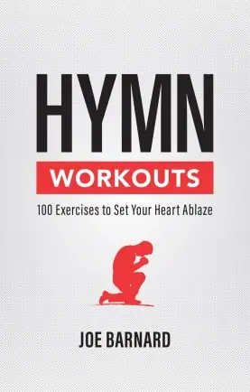 Crafted Hymn Workouts: 100 Exercises to Set Your Heart Ablaze (Joe Barnard)