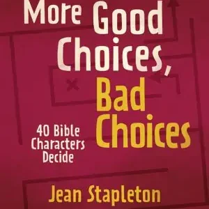 Hot Deal More Good Choices, Bad Choices: 40 Bible Characters Decide