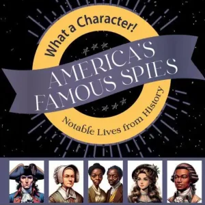 America’s Famous Spies (What a Character Series) Express Delivery