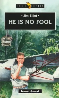 Reduced Price Jim Elliot: He Is No Fool (Irene Howart)