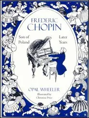 Modern Frederic Chopin, Son of Poland: Later Years (Opal Wheeler)