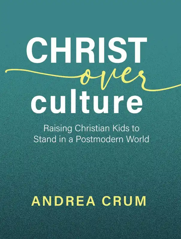 Price Cut Christ Over Culture: Raising Christian Kids to Stand in a Postmodern World (Andrea Crum)