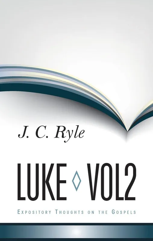 Don’t Miss Out Expository Thoughts on the Gospels: Luke Vol. 2 (J. C. Ryle)