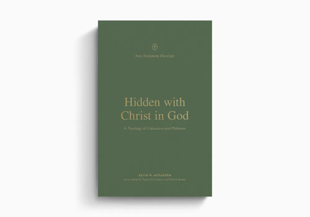Grab Now Hidden with Christ in God: A Theology of Colossians and Philemon (Kevin W. McFadden)