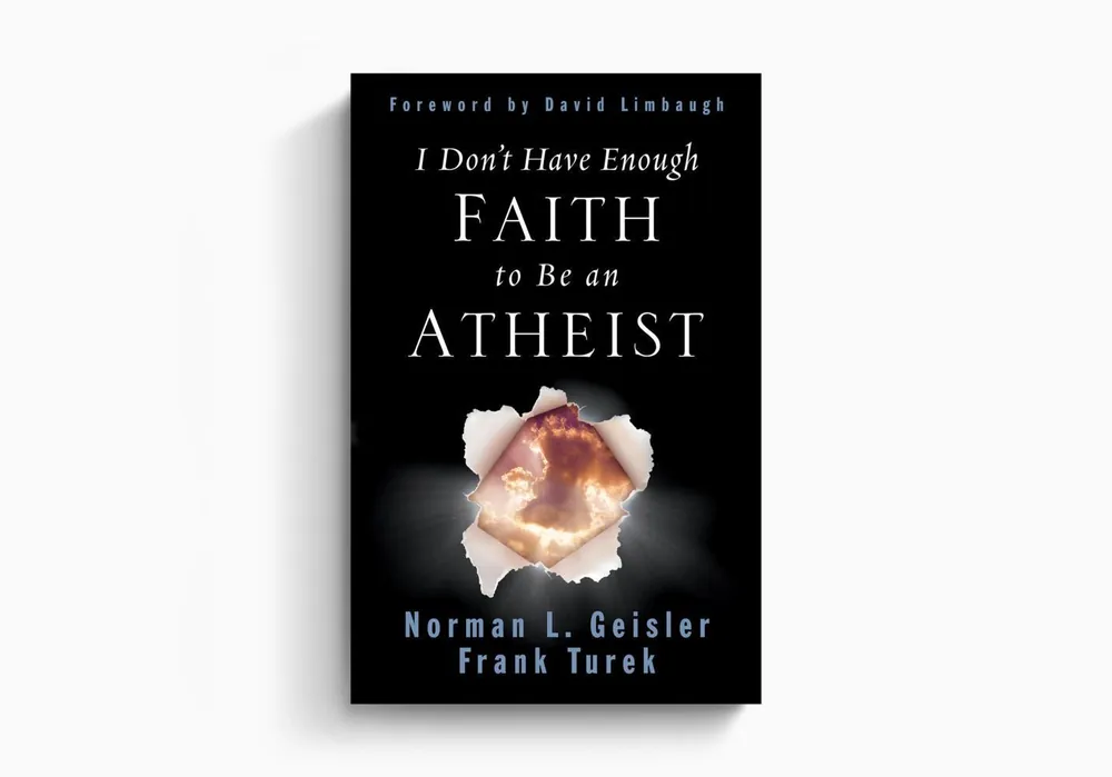Bargain I Don’t Have Enough Faith to Be an Atheist (Norman L. Geisler and Frank Turek)