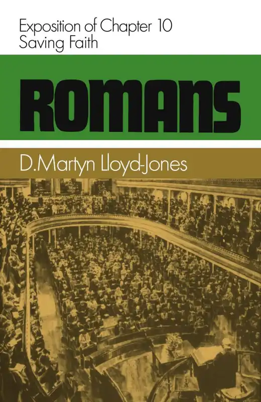 Exclusive Romans 10: Saving Faith (Vol 10 of 14) (Dr. Martyn Lloyd-Jones)