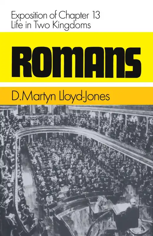 Romans 13: Life in Two Kingdoms (Vol 13 of 14) (Dr. Martyn Lloyd-Jones) Direct From Manufacturer