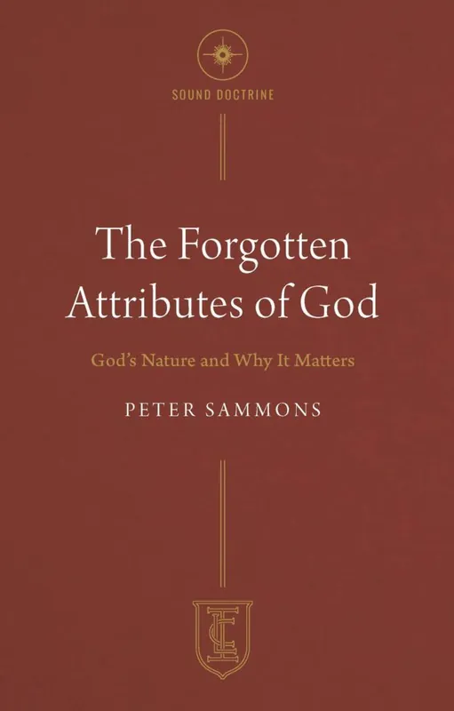 Hot Picks The Forgotten Attributes of God (Peter Sammons)