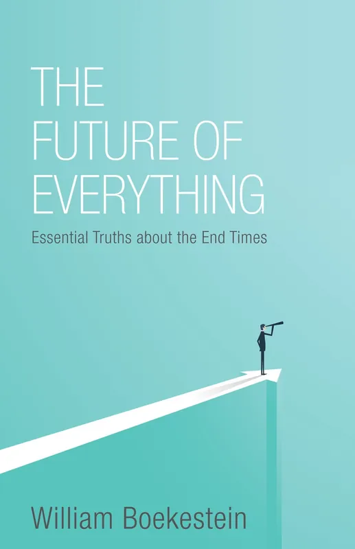 Fresh Stock The Future of Everything: Essential Truths about the End Times (William Boekestein)