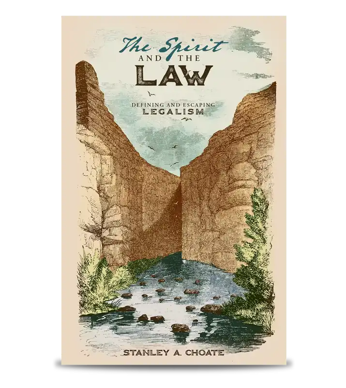 The Spirit and the Law: Defining and Escaping Legalism (Stan Choate) While Supplies Last