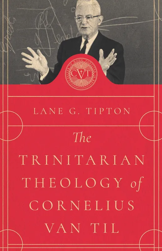 The Trinitarian Theology of Cornelius Van Til (Lane G. Tipton) Reduced Price