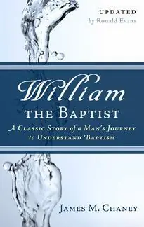 William the Baptist: A Classic Story of a Man’s Journey to Understand Baptism (James M. Chaney) Hot Picks