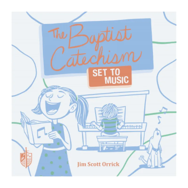 Must Have The Baptist Catechism Set to Music (Jim Scott Orrick)