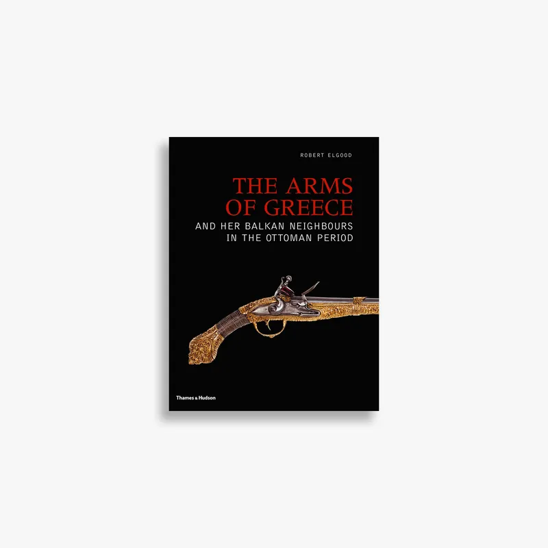Final Sale The Arms of Greece and her Balkan Neighbours in the Ottoman Period