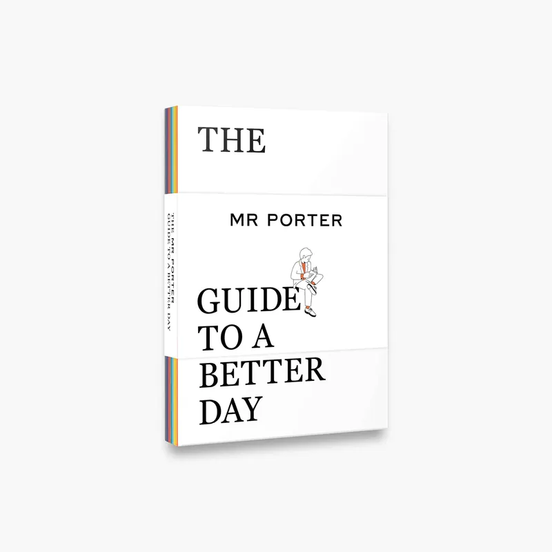 Place Order The MR PORTER Guide to a Better Day