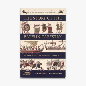 In Demand The Story of the Bayeux Tapestry