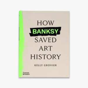 Save Now How Banksy Saved Art History