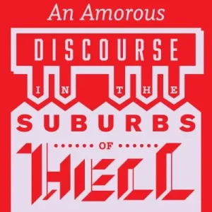 An amorous discourse in the suburbs of Hell Shop Now