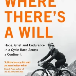 Where There’s A Will: Hope, Grief and Endurance in a Cycle Race Across a Contine Flash Sale
