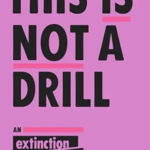 This Is Not A Drill: An Extinction Rebellion Handbook Luxury